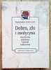 Kazimierz Szewczyk Dobro, zło i medycyna. Filozoficzne podstawy bioetyki kulturowej